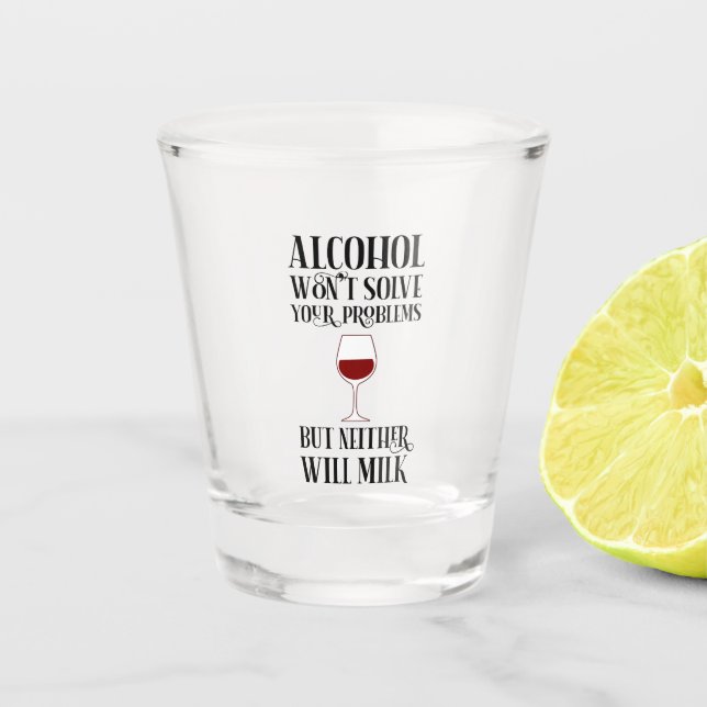 Alcohol Won't Solve Your Problems Funny Shot Glass (Front)