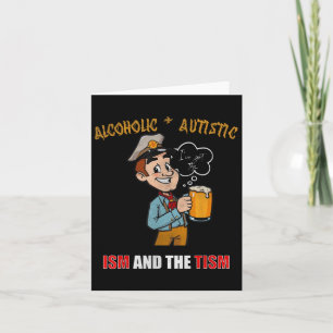 Alcoholic And Autistic Ive Got The Ism And The Tis Card