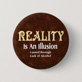 Alcoholic Reality 6 Cm Round Badge