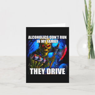 Alcoholics Don't Run In My Family They Drive  Card