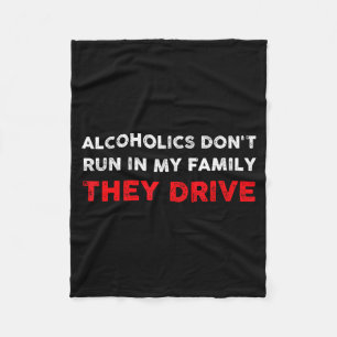 Alcoholics Don't Run In My Family They Drive Funny Fleece Blanket