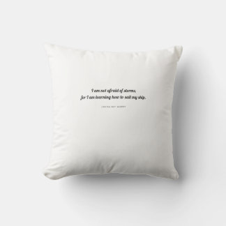 Alcott Pillow: I Am Not Afraid of Storms Throw Cushion
