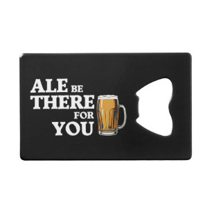 Ale Be There For You - Funny Beer Quote