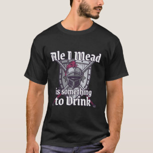 Ale I Mead Is Something To Drink Men Funny Ren Fai T-Shirt
