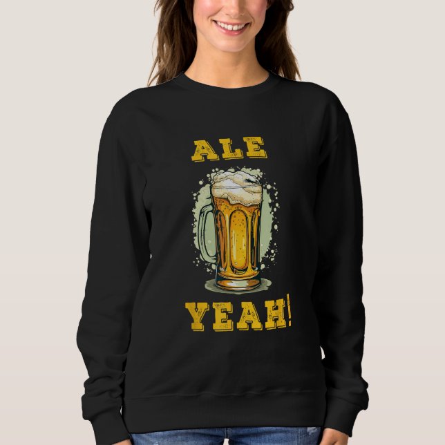 Ale Yeah! funny beer illustration Sweatshirt (Front)