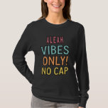ALEAH Vibes Only! No Cap Custom Women Girls Funny T-Shirt<br><div class="desc">ALEAH Vibes Only! No Cap Custom Women Girls Funny</div>