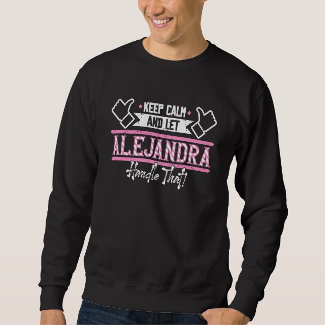 Alejandra Keep Calm and let Alejandra Handle that Sweatshirt (Front)