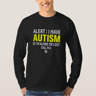 Alert I Have Autism If I'm Alone Or Lost Call 911 T-Shirt