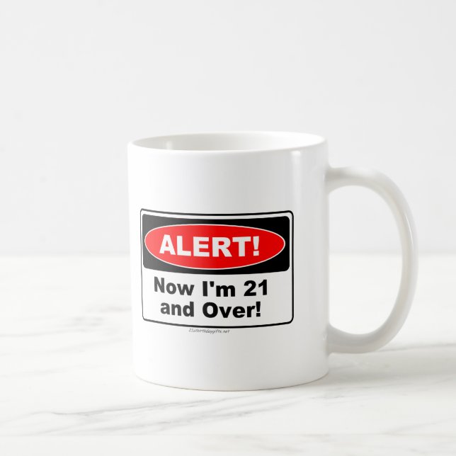 ALERT! Now I'm 21 and Over Coffee Mug (Right)