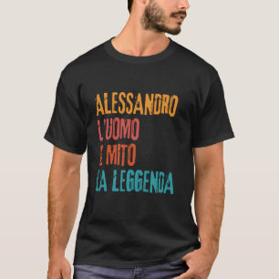 Alessandro L'Uomo Il Mito La Leggenda Festa di Com T-Shirt
