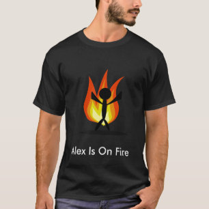 Alex Is On Fire T-Shirt