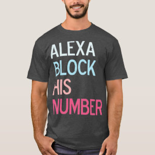 Alexa Block his number T-Shirt