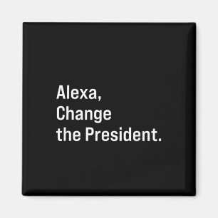 Alexa, Change The President Anti Trump Funny Magnet