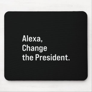 Alexa, Change The President Anti Trump Funny Mouse Pad