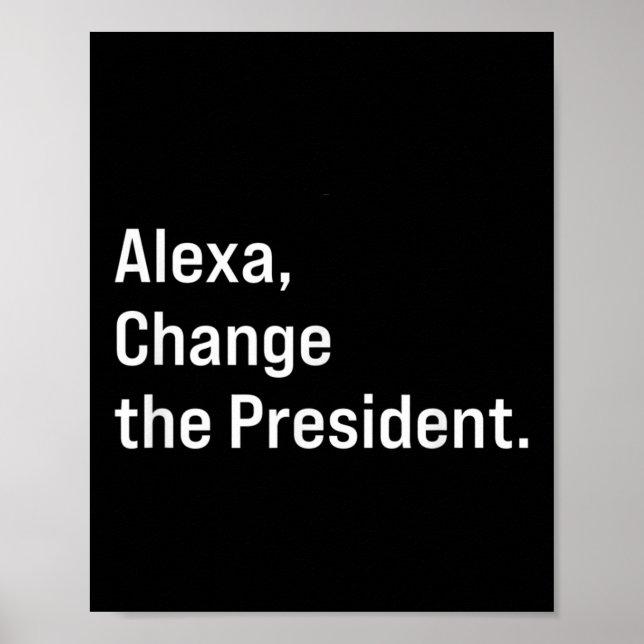 Alexa, Change The President Anti Trump Funny  Poster (Front)