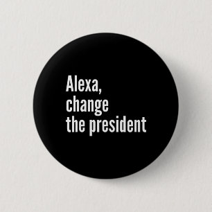 Alexa, Change The President Anti Trump Funny Trump 6 Cm Round Badge