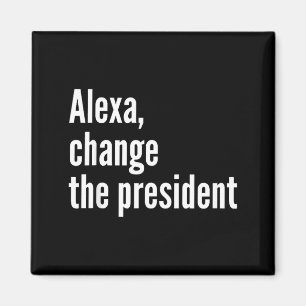 Alexa, change the president anti trump funny trump magnet