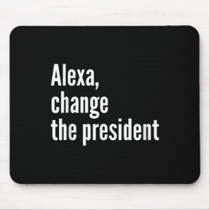 Alexa, Change The President Anti Trump Funny Trump Mouse Pad
