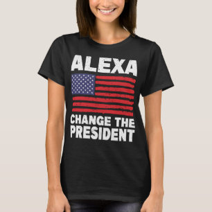 Alexa Change The President Funny Political Humour T-Shirt