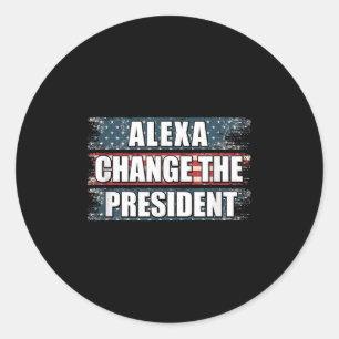 Alexa Change The President Funny Trump Classic Round Sticker