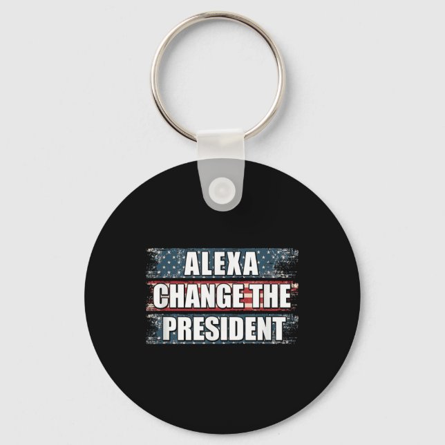 Alexa Change The President Funny Trump  Key Ring (Front)