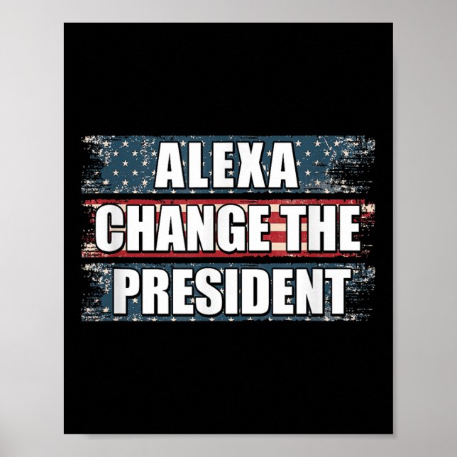 Alexa Change The President Funny Trump  Poster (Front)
