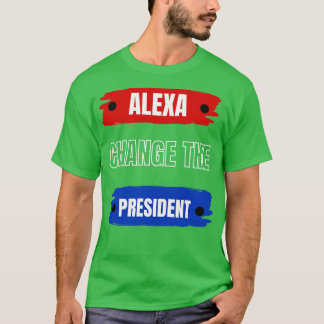 alexa change the president T-Shirt