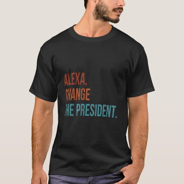 Alexa Change The President T-Shirt (Front)