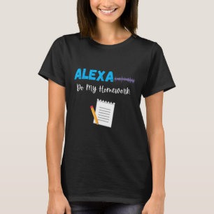 Alexa Do My Homework Funny School Student Joke Boy T-Shirt