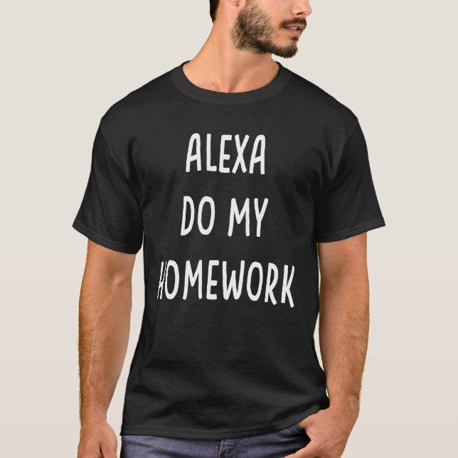 Alexa Do My Homework T-Shirt (Front)
