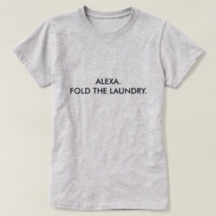 ALEXA. FOLD THE LAUNDRY. T-Shirt