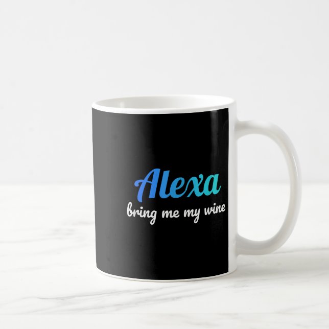Alexa Funny Quote Bring Me My Wine  Coffee Mug (Right)