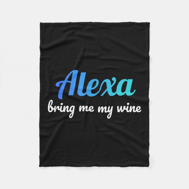 Alexa Funny Quote Bring Me My Wine  Fleece Blanket (Front)