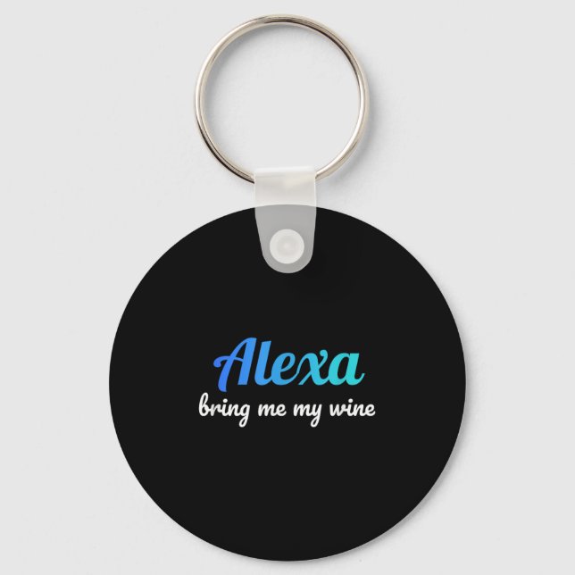 Alexa Funny Quote Bring Me My Wine  Key Ring (Front)