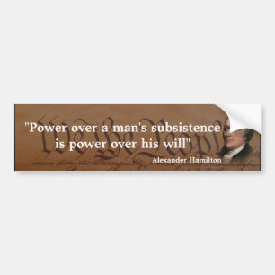 Alexander Hamilton Quote on Power over Subsistence Bumper Sticker