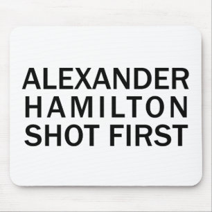 Alexander Hamilton Shot First - White T-Shirt, Etc Mouse Pad