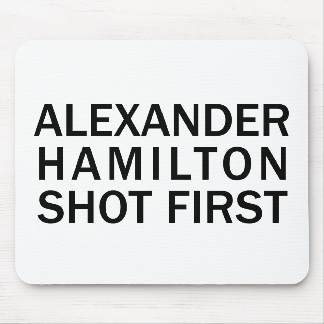 Alexander Hamilton Shot First - White T-Shirt, Etc Mouse Pad (Front)