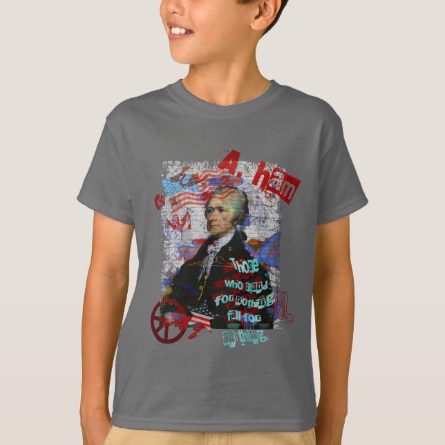 Alexander Hamilton Those who stand for nothing Art T-Shirt (Front)
