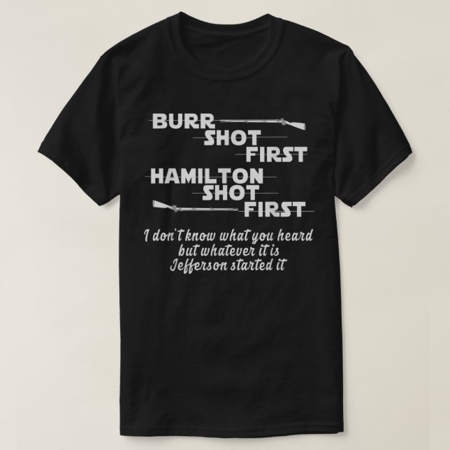 Alexander Hamilton Unique & Funny Burr Shot First T-Shirt (Design Front)