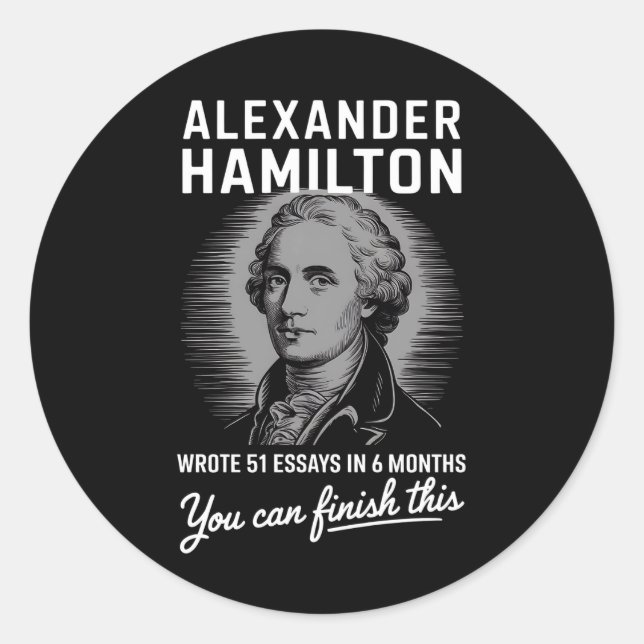 Alexander Hamilton Wrote 51 Essays In 6 Months  Classic Round Sticker (Front)