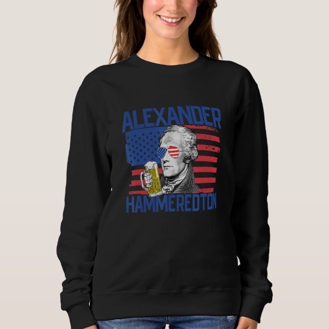 Alexander Hammeredton 4th Of July Alexander Hamilt Sweatshirt (Front)