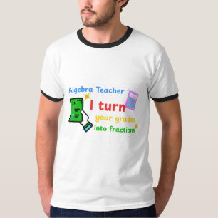 Algebra Teacher I Turn Your Grades Into Fractions  T-Shirt