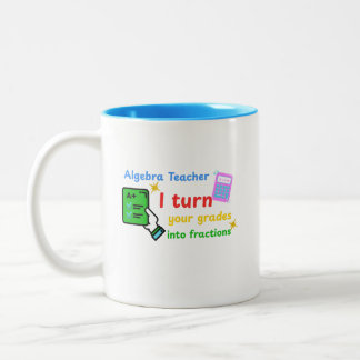Algebra Teacher I Turn Your Grades Into Fractions Two-Tone Coffee Mug