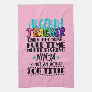 Algebra Teacher Only Because Full Time Multi Tea Towel