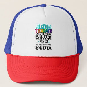 Algebra Teacher Only Because Full Time Multi  Trucker Hat