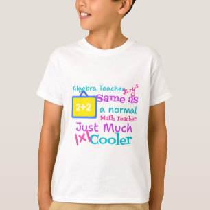 Algebra teacher same as a normal Math teacher  T-Shirt