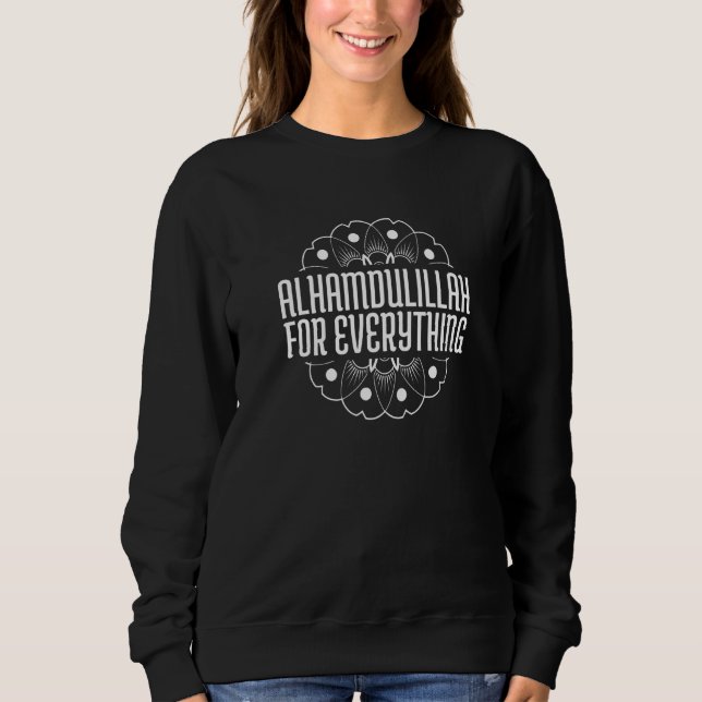 Alhamdulillah For Everything Mosque Islam Sweatshirt (Front)