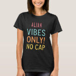 ALIAH Vibes Only! No Cap Custom Women Girls Funny T-Shirt<br><div class="desc">ALIAH Vibes Only! No Cap Custom Women Girls Funny</div>