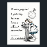 Alice in Wonderland Quotes Poster<br><div class="desc">“It’s no use going back to yesterday,  because I was a different person then.” 
― Lewis Carroll,  Alice in Wonderland</div>