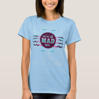 Alice in Wonderland - We're All Mad Here T-Shirt
